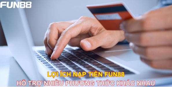 Nạp Tiền Fun88 - Hướng Dẫn Cách Thực Hiện Chi Tiết